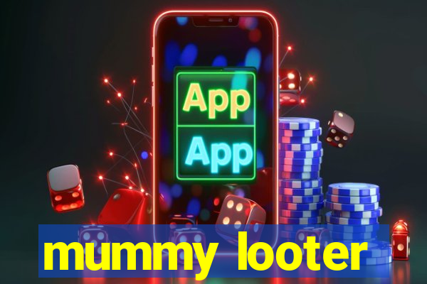 mummy looter