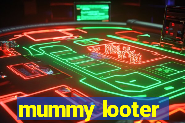 mummy looter