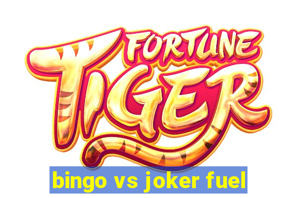 bingo vs joker fuel