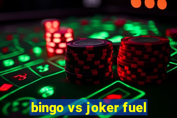 bingo vs joker fuel