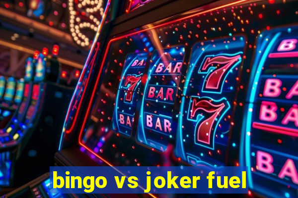 bingo vs joker fuel