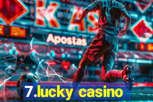 7.lucky casino