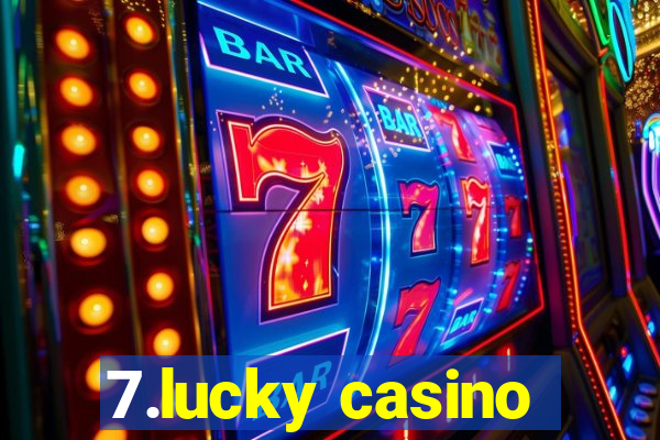 7.lucky casino