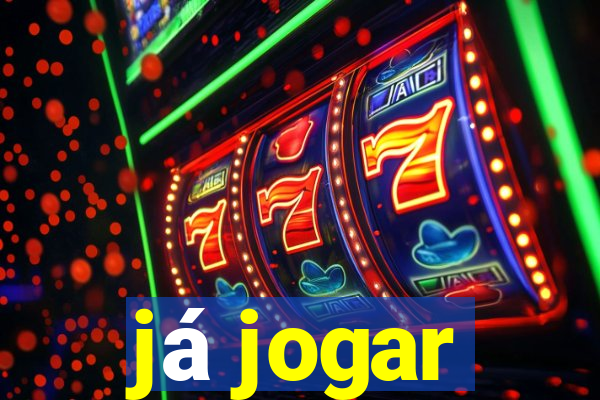 já jogar