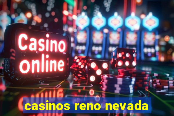 casinos reno nevada