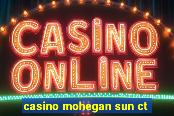 casino mohegan sun ct