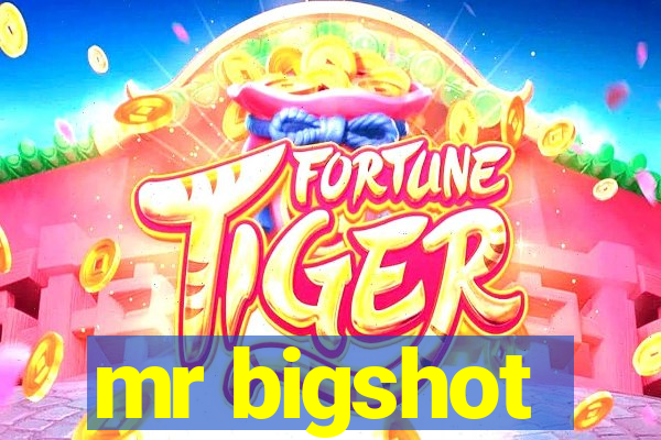 mr bigshot