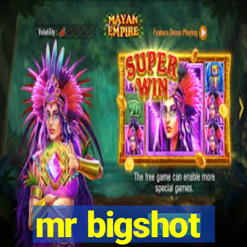 mr bigshot