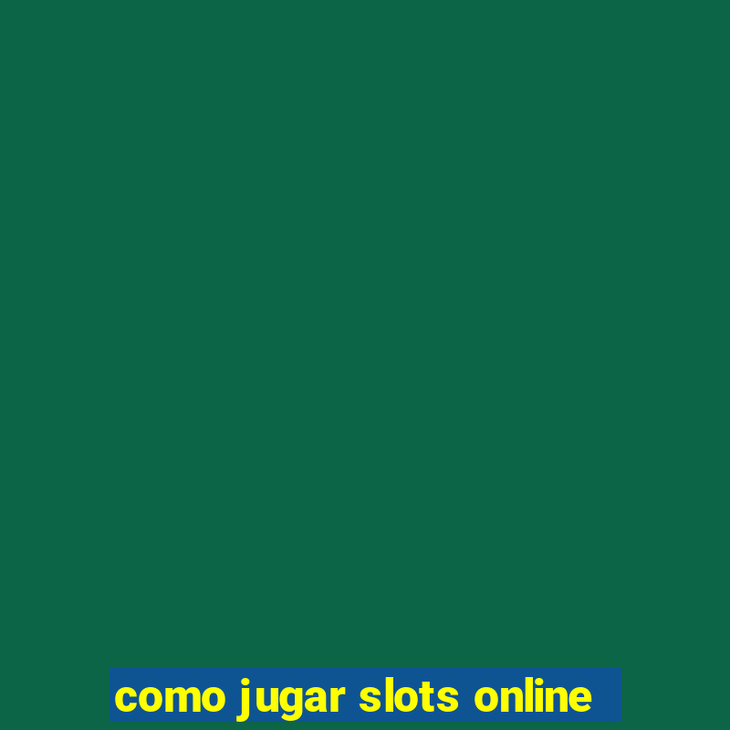 como jugar slots online