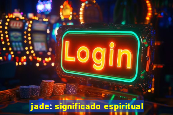 jade: significado espiritual