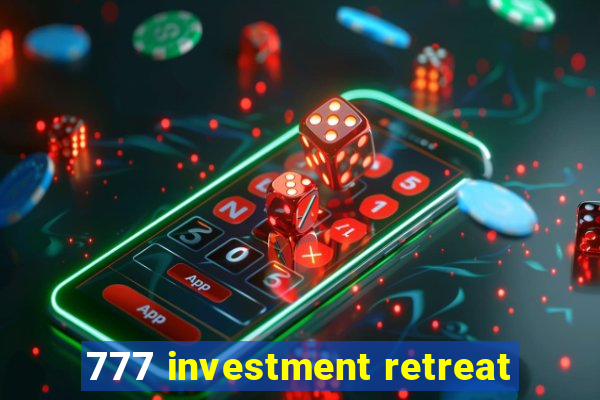 777 investment retreat