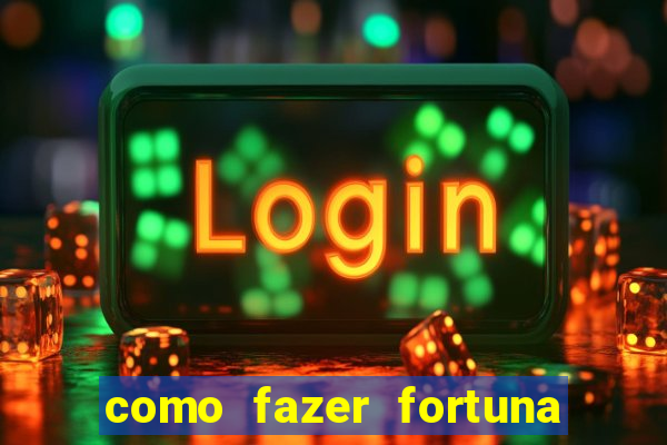 como fazer fortuna com pouco dinheiro