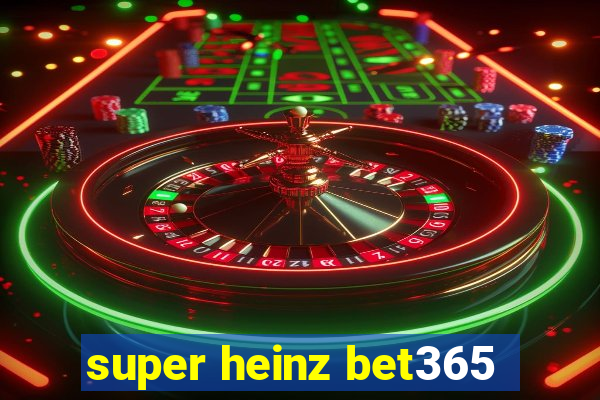 super heinz bet365