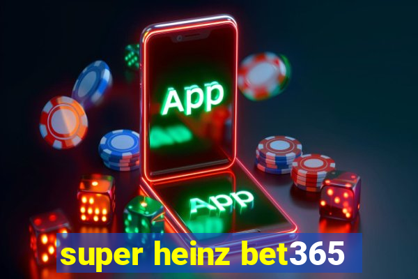 super heinz bet365