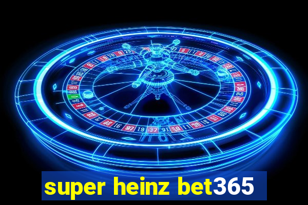 super heinz bet365