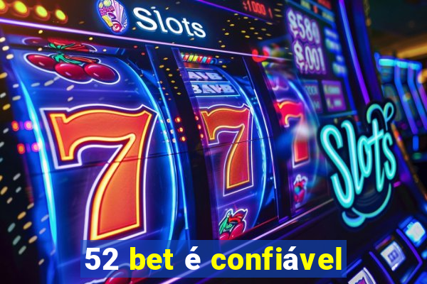 52 bet é confiável