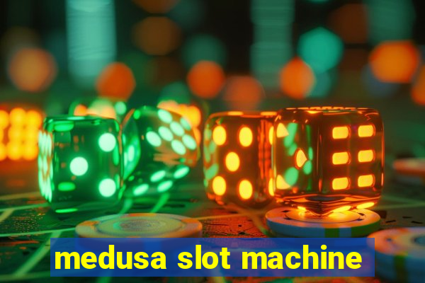 medusa slot machine