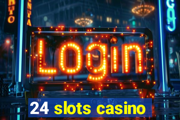 24 slots casino