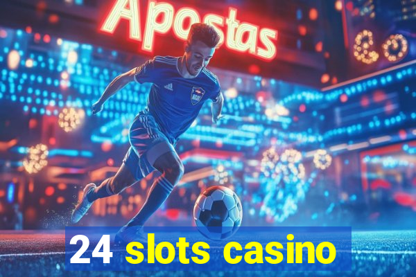 24 slots casino