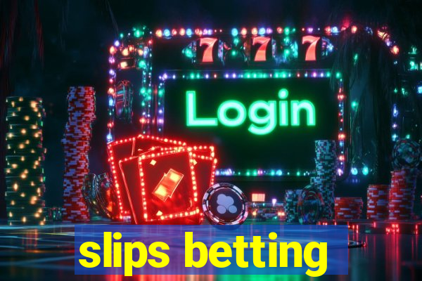 slips betting