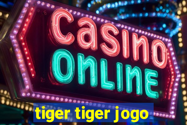 tiger tiger jogo