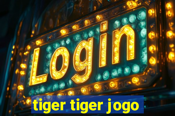 tiger tiger jogo