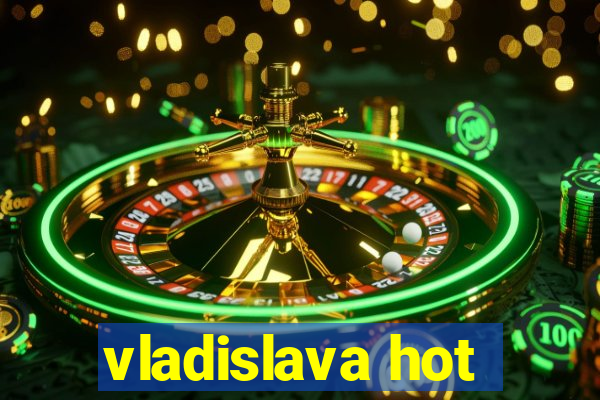 vladislava hot