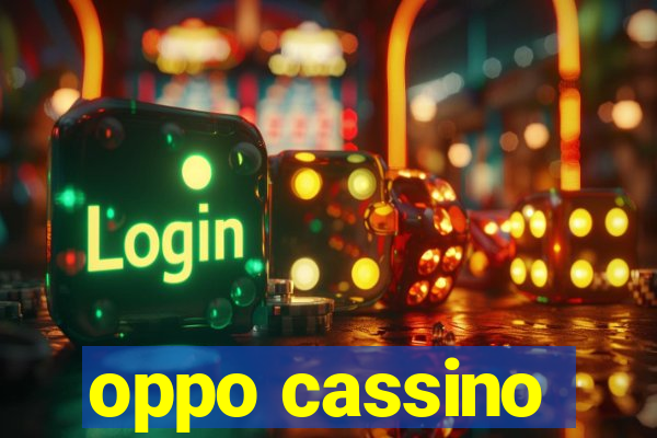 oppo cassino