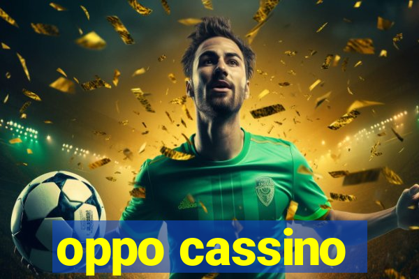 oppo cassino