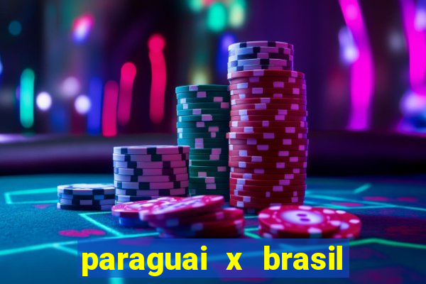 paraguai x brasil ao vivo