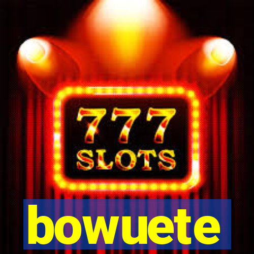 bowuete