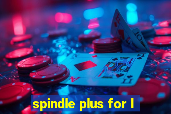 spindle plus for l