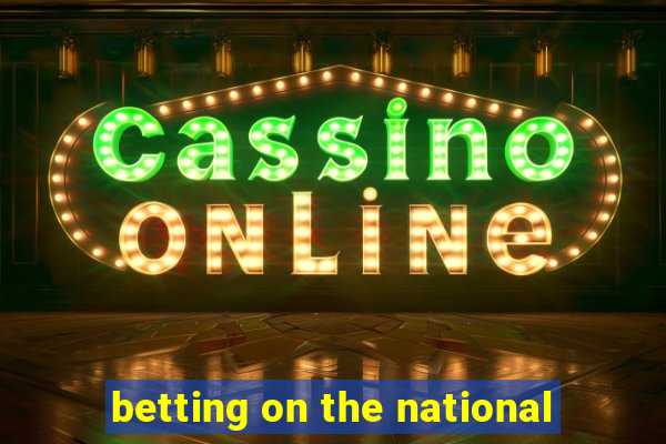 betting on the national