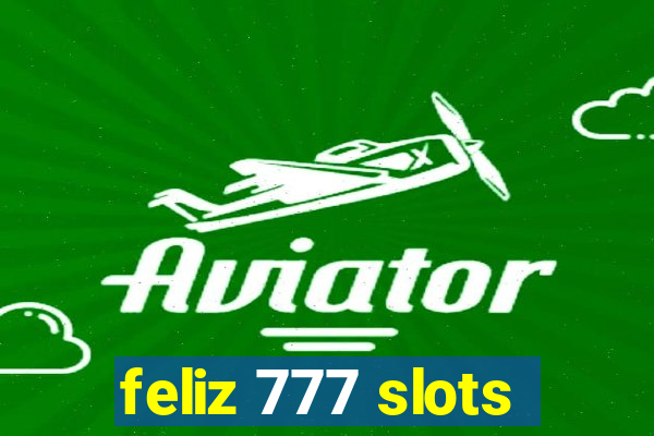 feliz 777 slots