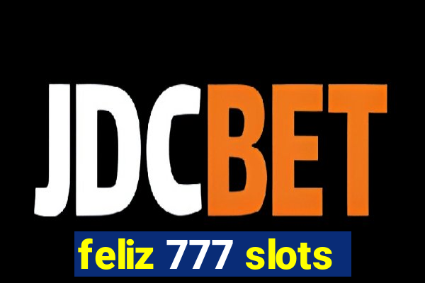 feliz 777 slots