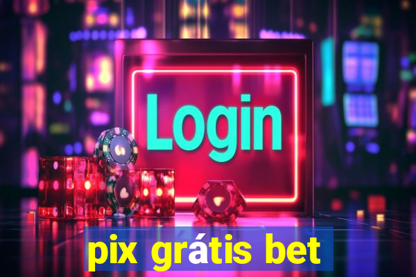 pix grátis bet