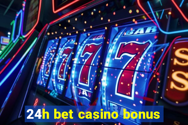 24h bet casino bonus