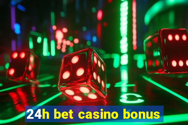 24h bet casino bonus