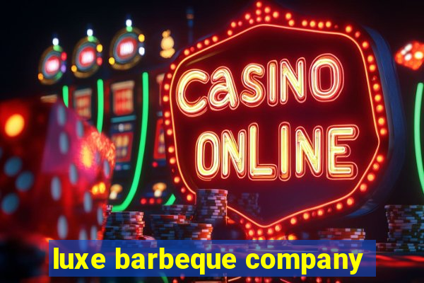 luxe barbeque company