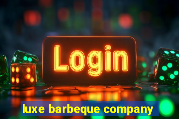 luxe barbeque company