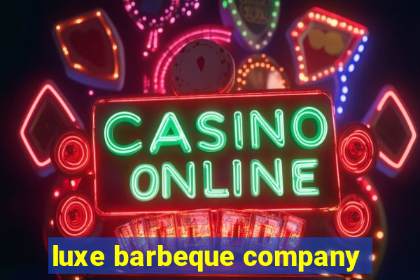 luxe barbeque company