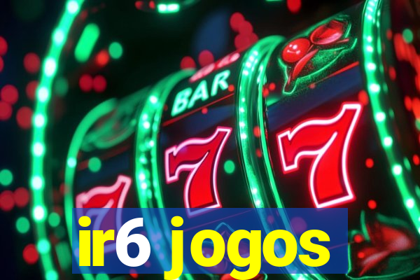 ir6 jogos