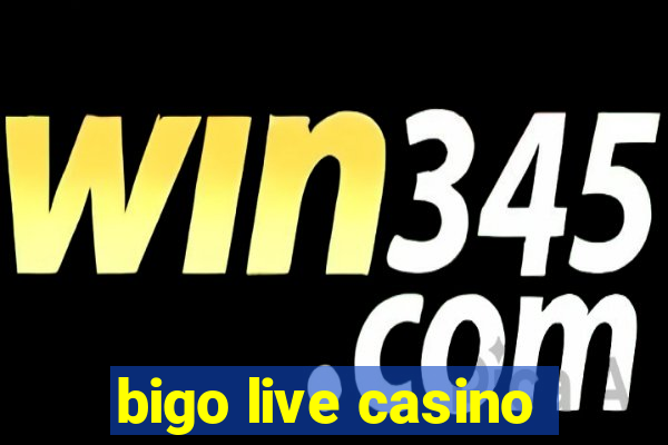 bigo live casino