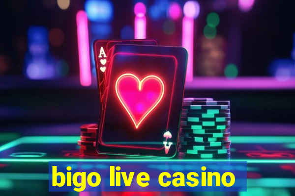 bigo live casino