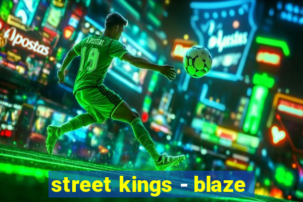 street kings - blaze