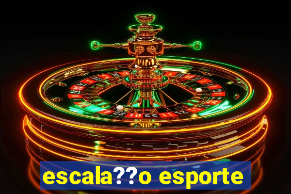 escala??o esporte