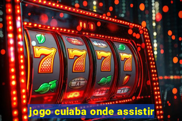 jogo cuiaba onde assistir