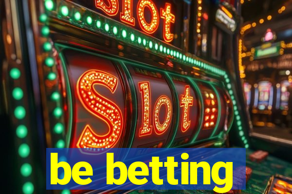 be betting