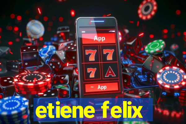 etiene felix