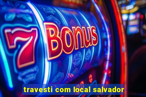 travesti com local salvador